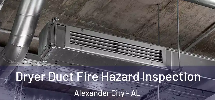  Dryer Duct Fire Hazard Inspection Alexander City - AL