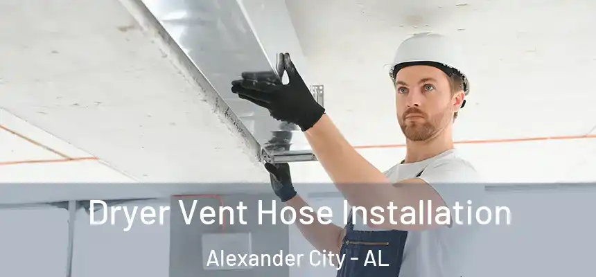  Dryer Vent Hose Installation Alexander City - AL