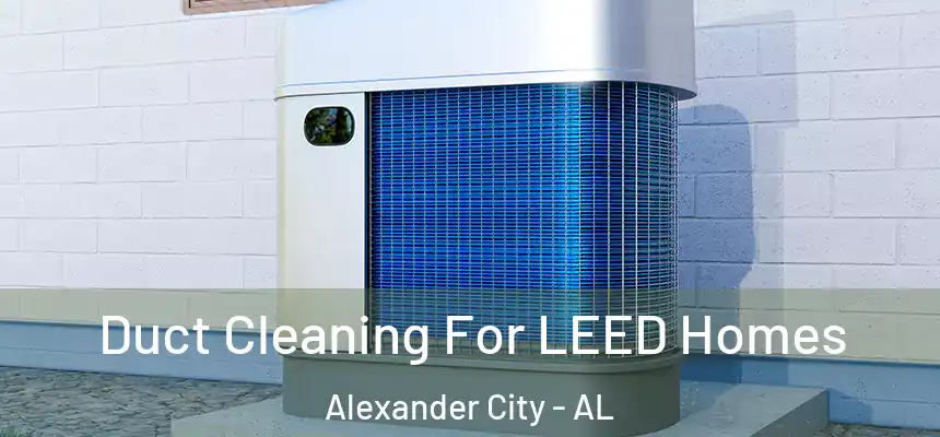  Duct Cleaning For LEED Homes Alexander City - AL