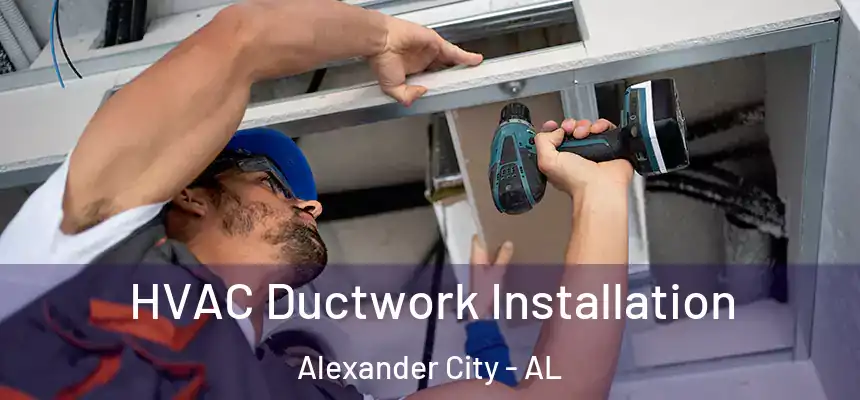  HVAC Ductwork Installation Alexander City - AL